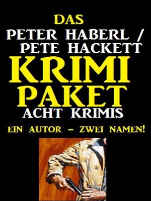 cover image of Das Peter Haberl / Pete Hackett Krimi Paket--Acht Krimis